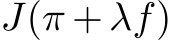  J(π + λf)