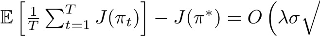  E�1T�Tt=1 J(πt)�− J(π∗) = O�λσ�