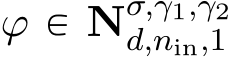  ϕ P Nσ,γ1,γ2d,nin,1 