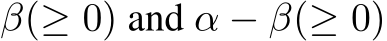  β(≥ 0) and α − β(≥ 0)