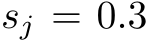  sj = 0.3