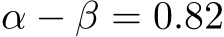  α − β = 0.82