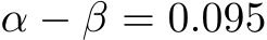  α − β = 0.095