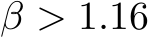  β > 1.16