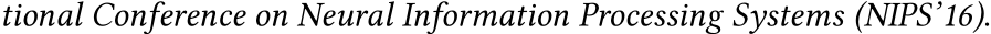 tional Conference on Neural Information Processing Systems (NIPS’16).