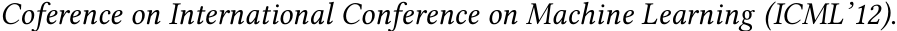 Coference on International Conference on Machine Learning (ICML’12).