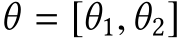  θ = [θ1,θ2]