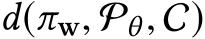 d(πw, Pθ, C)