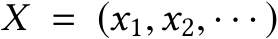  X = (x1,x2, · · · )