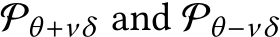  Pθ+νδ and Pθ−νδ