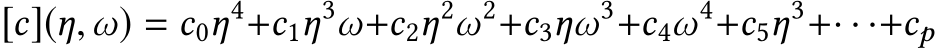 [c](η,ω) = c0η4+c1η3ω+c2η2ω2+c3ηω3+c4ω4+c5η3+· · ·+cp