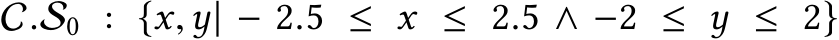 C.S0 : {x,y| − 2.5 ≤ x ≤ 2.5 ∧ −2 ≤ y ≤ 2}