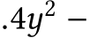 .4y2 −