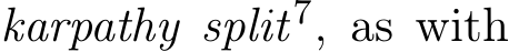 karpathy split7, as with