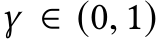  γ ∈ (0, 1)