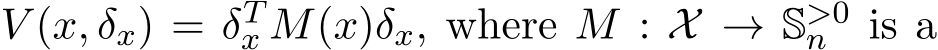  V (x, δx) = δTx M(x)δx, where M : X → S>0n is a