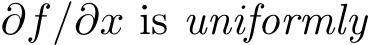  ∂f/∂x is uniformly