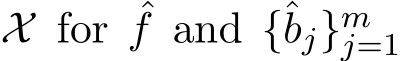  X for ˆf and {ˆbj}mj=1