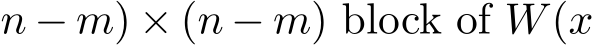 n − m) × (n − m) block of W(x