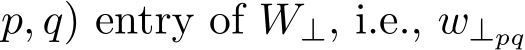 p, q) entry of W⊥, i.e., w⊥pq