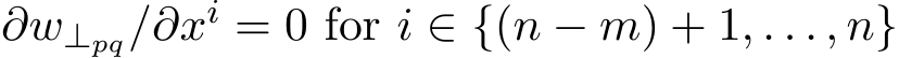 ∂w⊥pq/∂xi = 0 for i ∈ {(n − m) + 1, . . . , n}