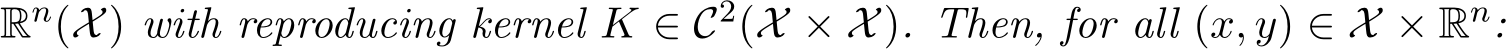 Rn(X) with reproducing kernel K ∈ C2(X × X). Then, for all (x, y) ∈ X × Rn: