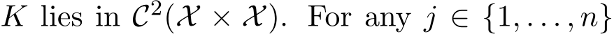  K lies in C2(X × X). For any j ∈ {1, . . . , n}