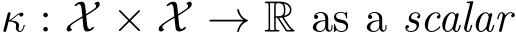  κ : X × X → R as a scalar