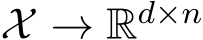  X → Rd×n 