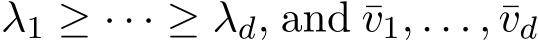  λ1 ≥ · · · ≥ λd, and ¯v1, . . . , ¯vd