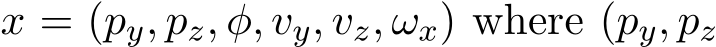  x = (py, pz, φ, vy, vz, ωx) where (py, pz