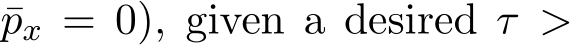 px = 0), given a desired τ >