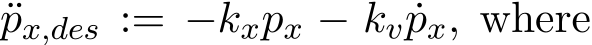 px,des := −kxpx − kv ˙px, where