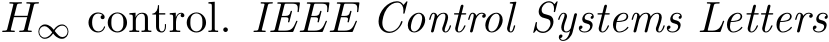  H∞ control. IEEE Control Systems Letters