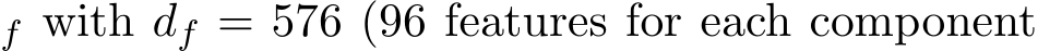 f with df = 576 (96 features for each component