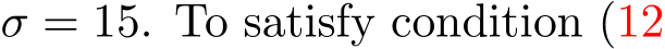  σ = 15. To satisfy condition (12