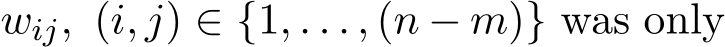  wij, (i, j) ∈ {1, . . . , (n − m)} was only