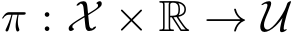  π : X × R → U