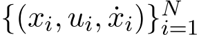 {(xi, ui, ˙xi)}Ni=1 