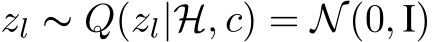  zl ∼ Q(zl|H, c) = N(0, I)