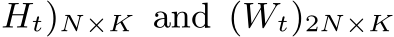 Ht)N×K and (Wt)2N×K