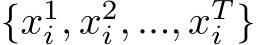 {x1i , x2i , ..., xTi }