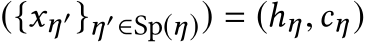 ({xη′}η′∈Sp(η)) = (hη,cη)