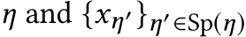  η and {xη′}η′∈Sp(η)