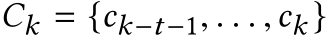 Ck = {ck−t−1, . . . ,ck }