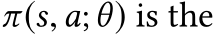  π(s,a;θ) is the
