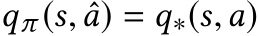  qπ (s, ˆa) = q∗(s,a)