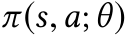  π(s,a;θ)