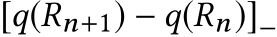  [q(Rn+1) − q(Rn)]−