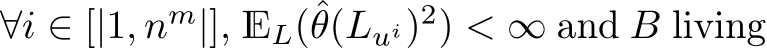  ∀i ∈ [|1, nm|], EL(ˆθ(Lui)2) < ∞ and B living